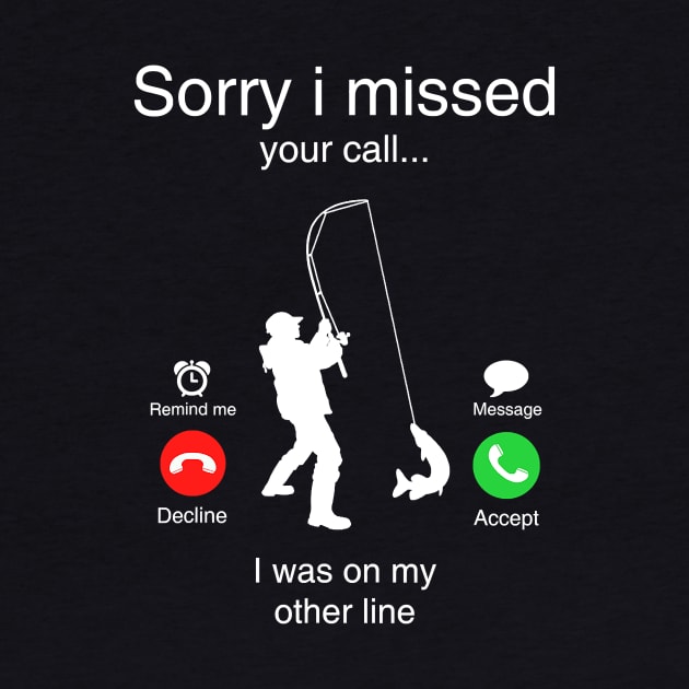 Funny Sorry I Missed Your Call Was On Other Line Men Fishing by totemgunpowder